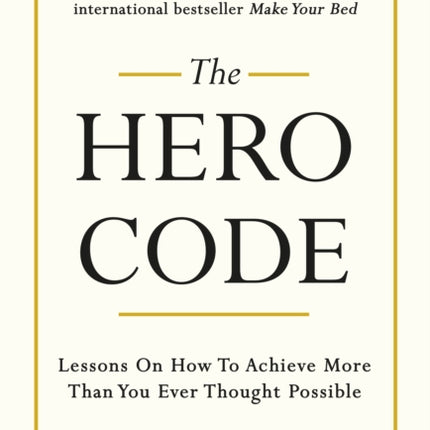 The Hero Code: Lessons on How To Achieve More Than You Ever Thought Possible