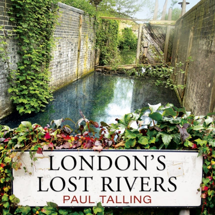 London's Lost Rivers: a beautifully illustrated guide to London's secret rivers