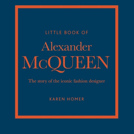 The Little Book of Alexander McQueen: The story of the iconic brand