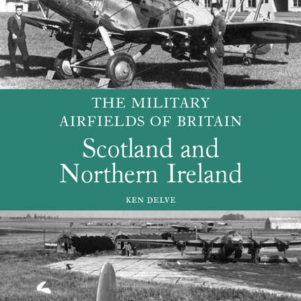 The Military Airfields of Britain: Scotland and Northern Ireland