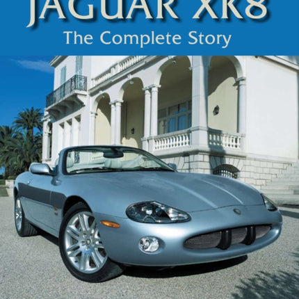 Jaguar XK8: The Complete Story