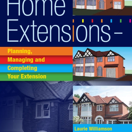 Home Extensions: Planning, Managing and Completing Your Extension