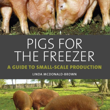 Pigs for the Freezer: A Guide to Small-Scale Production