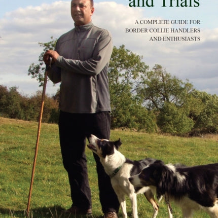 Sheepdog Training and Trials: A Complete Guide for Border Collie Handlers and Enthusiasts