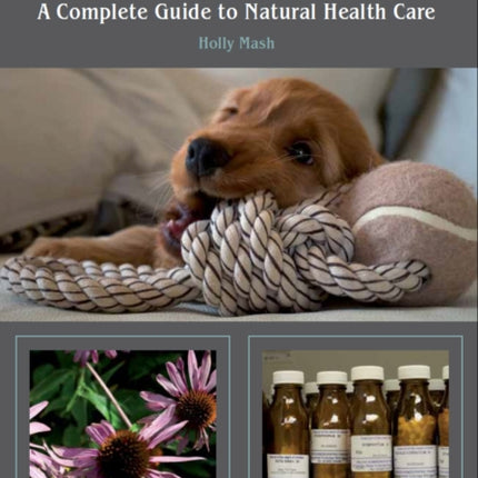 The Holistic Dog: A Complete Guide to Natural Health Care