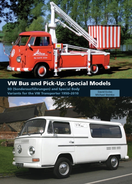 VW Bus and Pick-Up: Special Models: SO (Sonderausführungen) and Special Body Variants for the VW Transporter 1950-2010