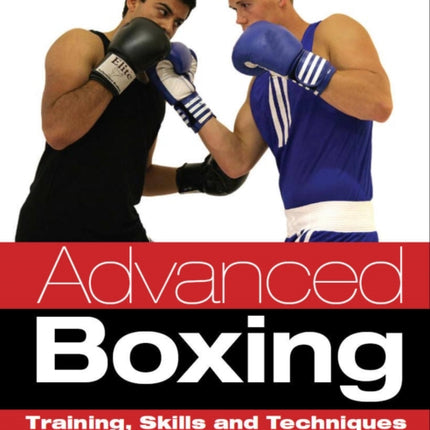 Advanced Boxing: Training, Skills and Techniques