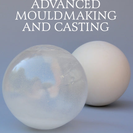 Advanced Mouldmaking and Casting