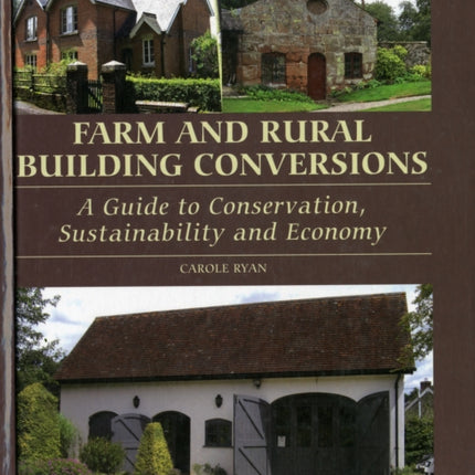 Farm and Rural Building Conversions: A Guide to Conservation, Sustainability and Economy