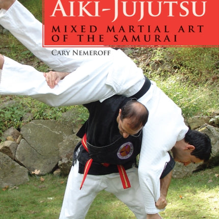 Aiki-Jujutsu: Mixed Martial Art of the Samurai