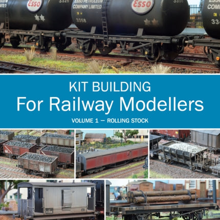 Kit Building for Railway Modellers: Volume 1 - Rolling Stock