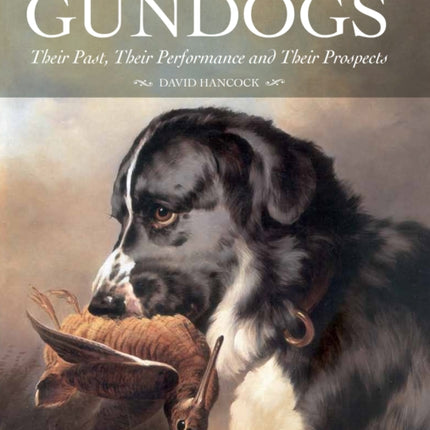 Gundogs: Their Past, Their Performance and Their Prospects