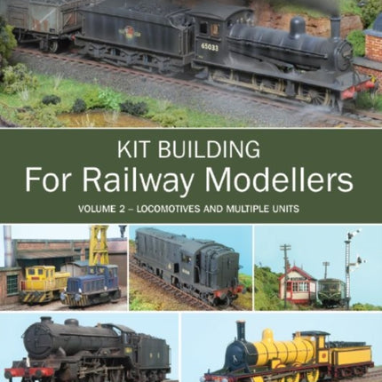 Kit Building for Railway Modellers: Volume 2 - Locomotives and Multiple Units