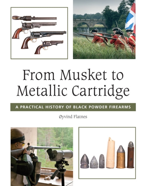 From Musket to Metallic Cartridge: A Practical History of Black Powder Firearms