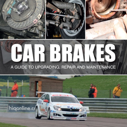 Car Brakes: A Guide to Upgrading, Repair and Maintenance