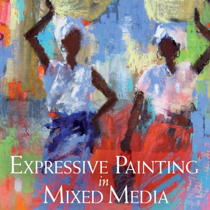 Expressive Painting in Mixed Media