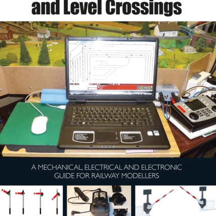 Operating Signals, Points and Level Crossings: A Mechanical, Electrical and Electronic Guide for Railway Modellers