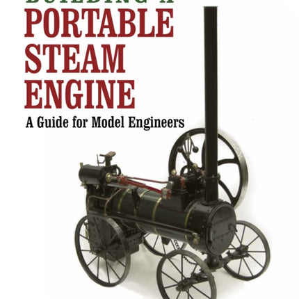 Building a Portable Steam Engine: A Guide for Model Engineers