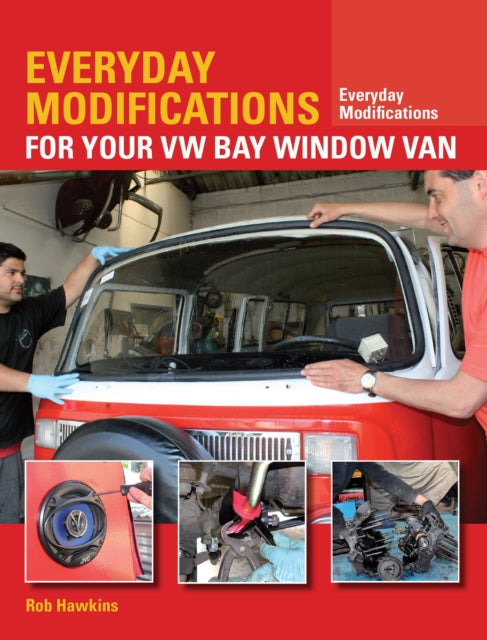 Everyday Modifications for Your VW Bay Window Van: How to Make Your Classic Van Easier to Live With and Enjoy