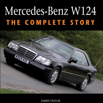 Mercedes-Benz W124: The Complete Story