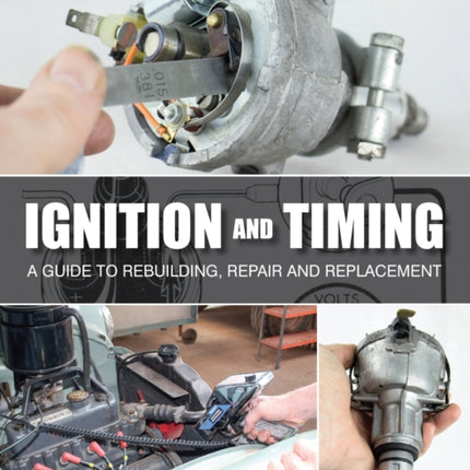 Ignition and Timing: A Guide to Rebuilding, Repair and Replacement