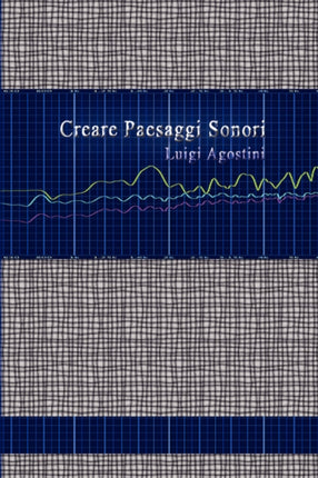Creare Paesaggi Sonori - Edizione Integrale