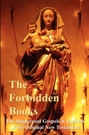 The Forbidden Books - The Suppressed Gospels & Epistles of the Original New Testament - HARDBACK
