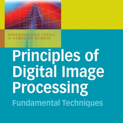 Principles of Digital Image Processing: Fundamental Techniques