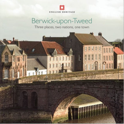 Berwick-upon-Tweed: Three places, two nations, one town