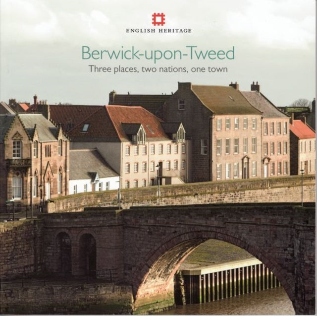 Berwick-upon-Tweed: Three places, two nations, one town