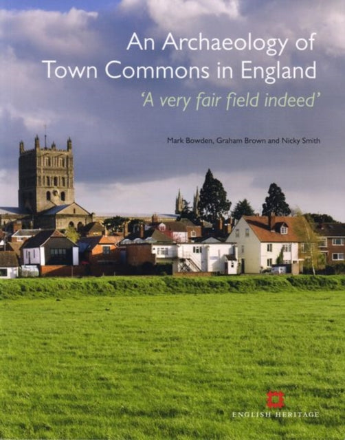 An Archaeology of Town Commons in England: 'A very fair field indeed'