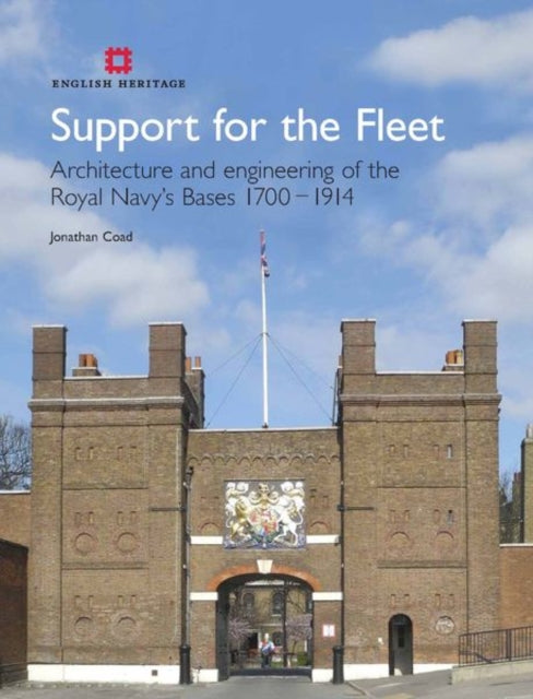 Support for the Fleet: Architecture and engineering of the Royal Navy's bases 1700-1914