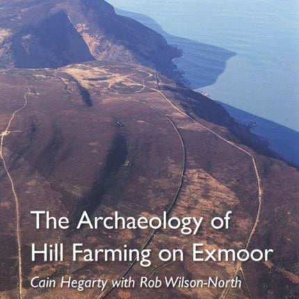 The Archaeology of Hill Farming on Exmoor