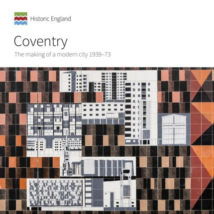 Coventry: The making of a modern city 1939-73