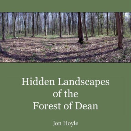 Hidden Landscapes of the Forest of Dean