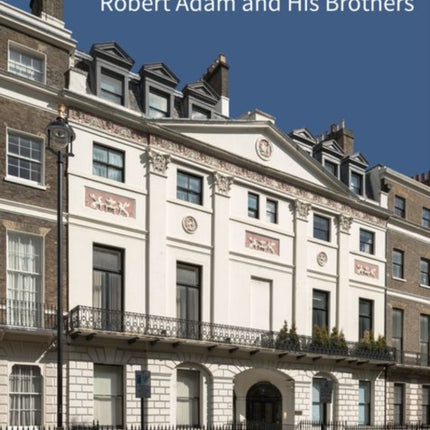 Robert Adam and his Brothers: New light on Britain's leading architectural family