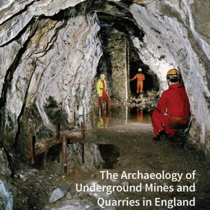 The Archaeology of Underground Mines and Quarries in England