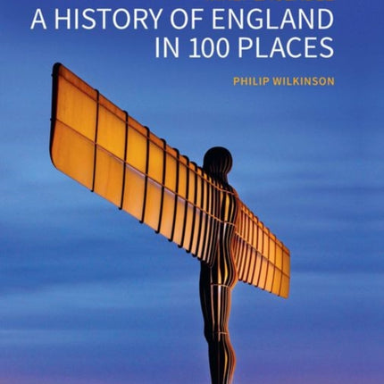 A History of England in 100 Places: Irreplaceable