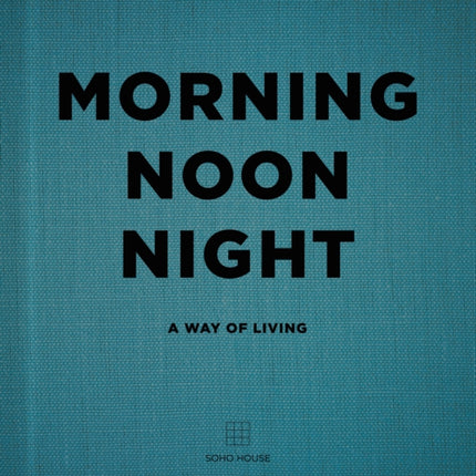 Morning, Noon, Night: A Way of Living