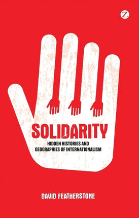 Solidarity: Hidden Histories and Geographies of Internationalism
