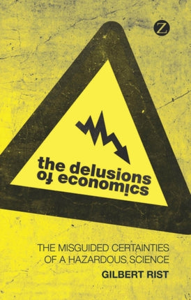 The Delusions of Economics: The Misguided Certainties of a Hazardous Science