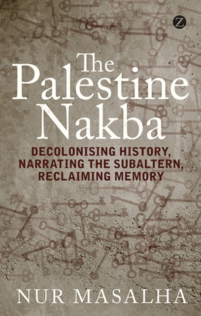 The Palestine Nakba: Decolonising History,