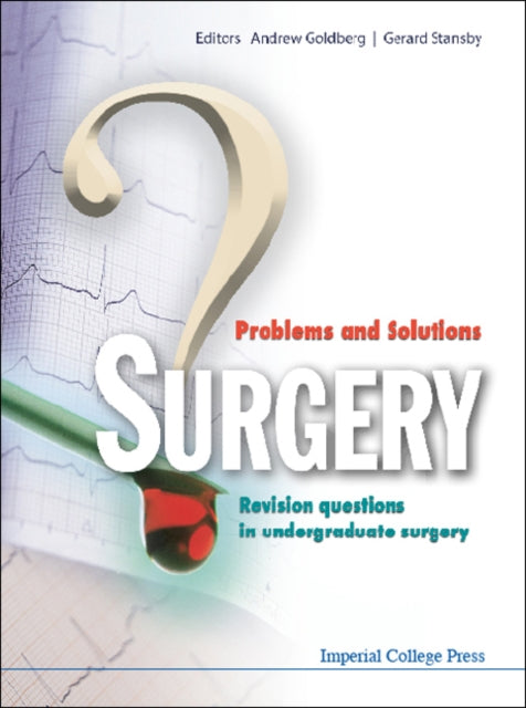 Surgery: Problems And Solutions - Revision Questions In Undergraduate Surgery