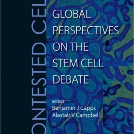 Contested Cells: Global Perspectives On The Stem Cell Debate