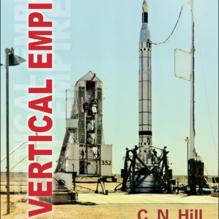 Vertical Empire, A: History Of The British Rocketry Programme