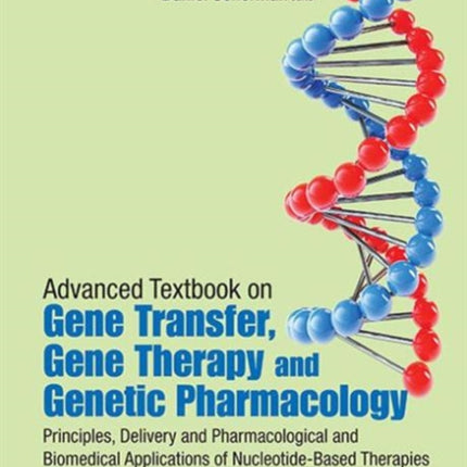 Advanced Textbook On Gene Transfer, Gene Therapy And Genetic Pharmacology: Principles, Delivery And Pharmacological And Biomedical Applications Of Nucleotide-based Therapies