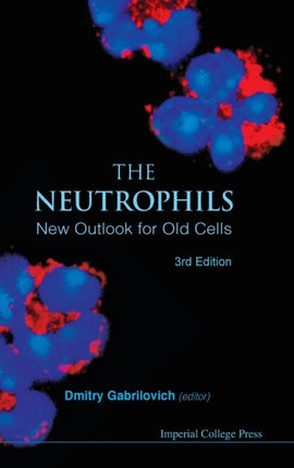 Neutrophils, The: New Outlook For Old Cells (3rd