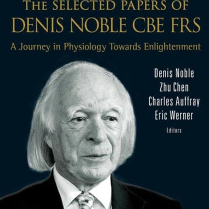 Selected Papers Of Denis Noble Cbe Frs, The: A