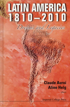 Latin America 1810-2010: Dreams And Legacies