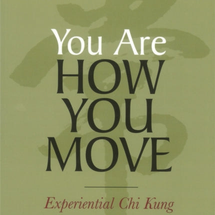 You Are How You Move: Experiential Chi Kung